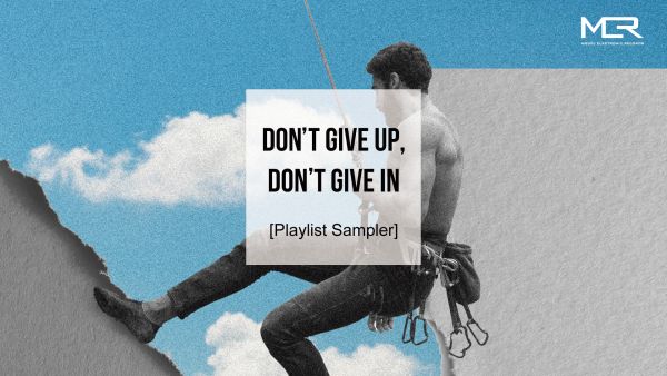 [Playlist] Don't Give Up, Don't Give In